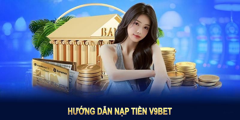 Hướng dẫn nạp tiền V9BET